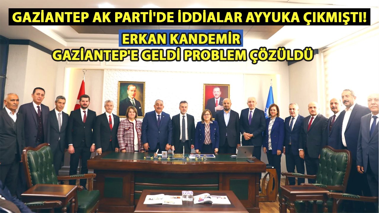 Gaziantep AK Parti'de İddialar Ayyuka Çıktı! AK Parti Teşkilat Başkanı Erkan Kandemir Gaziantep'e geldi!