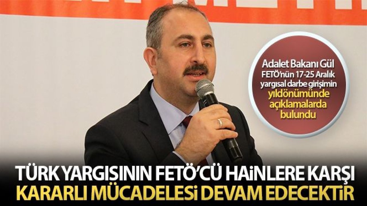 Bakan Gül: '17 Aralık yargı darbesi girişimini yedinci yılında bir kez daha lanetliyorum'