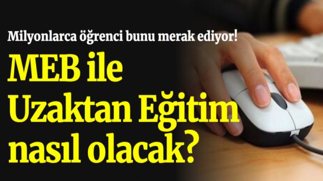 Uzaktan Eğitim nedir? MEB ile Uzaktan Eğitim nasıl oluyor?