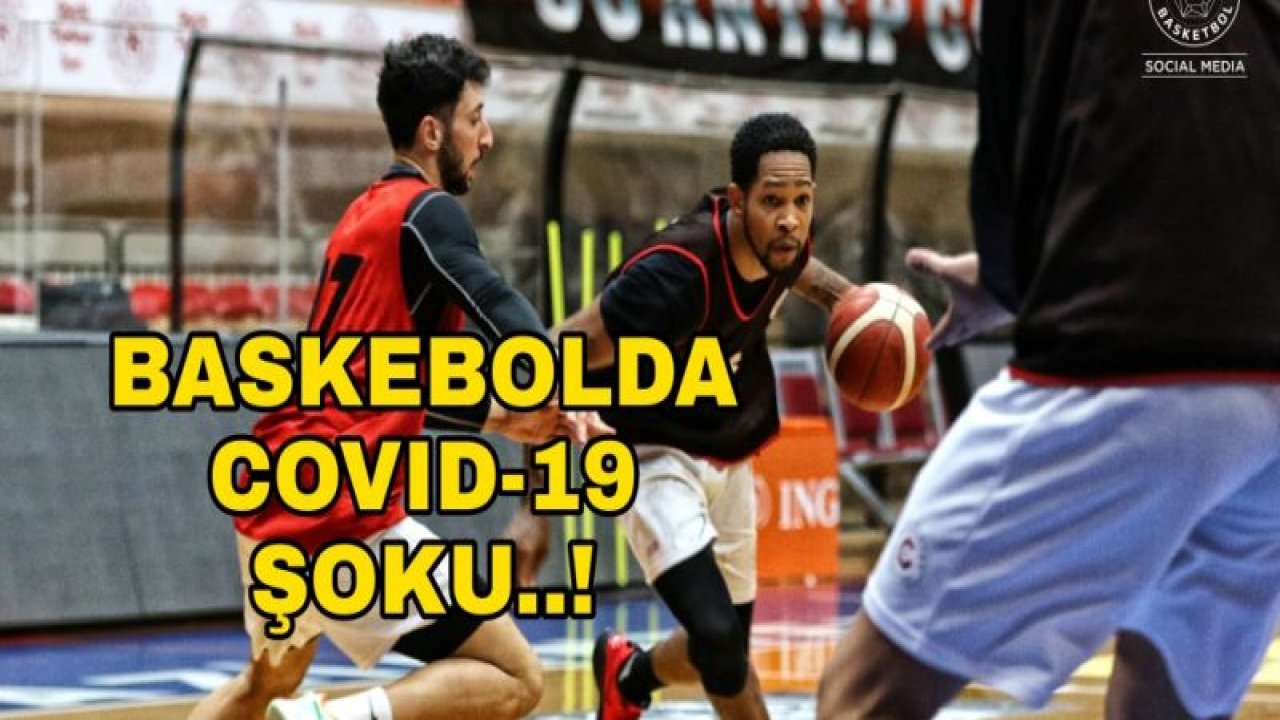 GAZİANTEP BASKETBOL'DA COVİD-19 ŞOKU