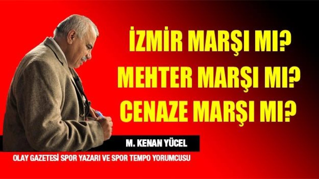 İzmir Marşı mı? Mehter Marşı mı? Cenaze marşı mı?