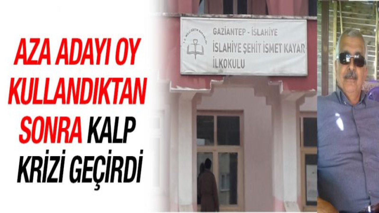 Aza adayı oy kullandıktan sonra kalp krizi geçirdi