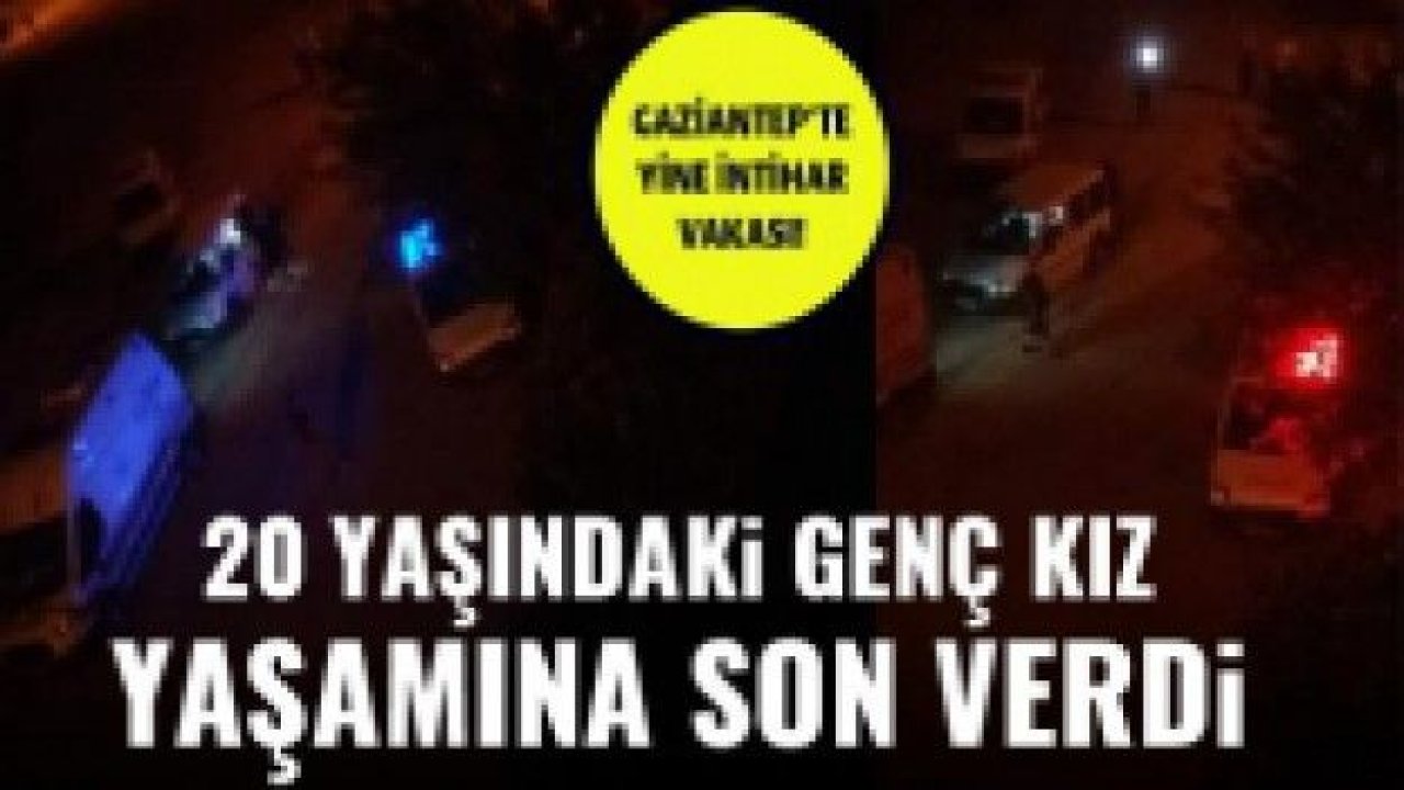 20 yaşındaki genç kız yaşamına son verdi