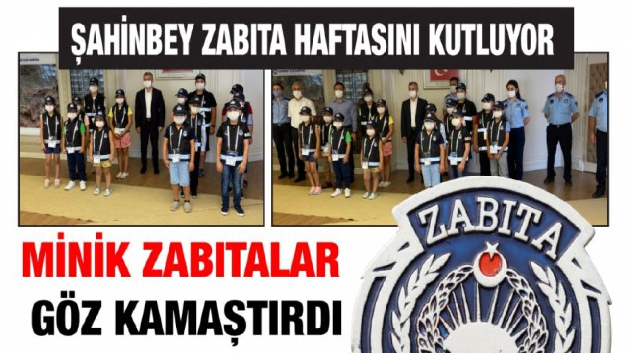 Şahinbey Zabıta Haftasını kutluyor...  Minik Zabıtalar göz kamaştırdı