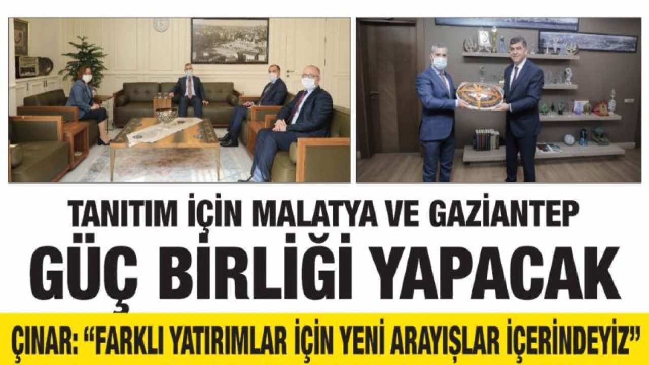 Tanıtım için Malatya ve Gaziantep güç birliği yapacak