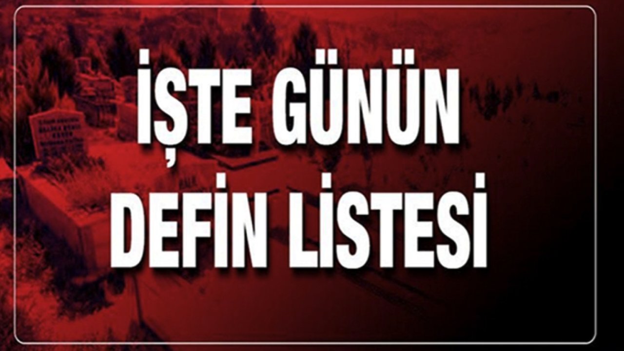 Gaziantep'te Günün Defin Listesi... Bugün Gaziantep'te Kimler Vefat Etti?