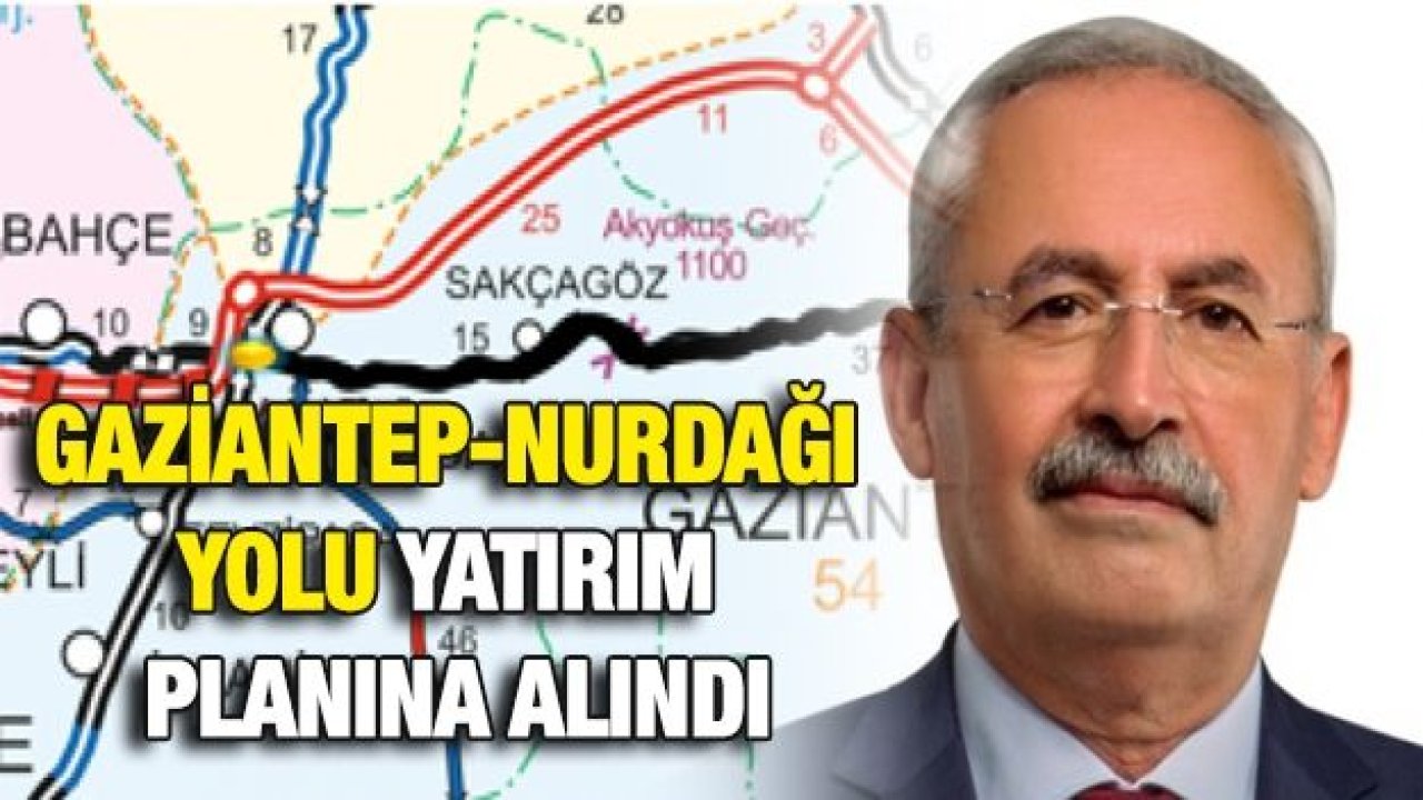 CHP'li Kaplan'ın çabaları sonuç verdi, Gaziantep-Nurdağı yolu yatırım planına alındı