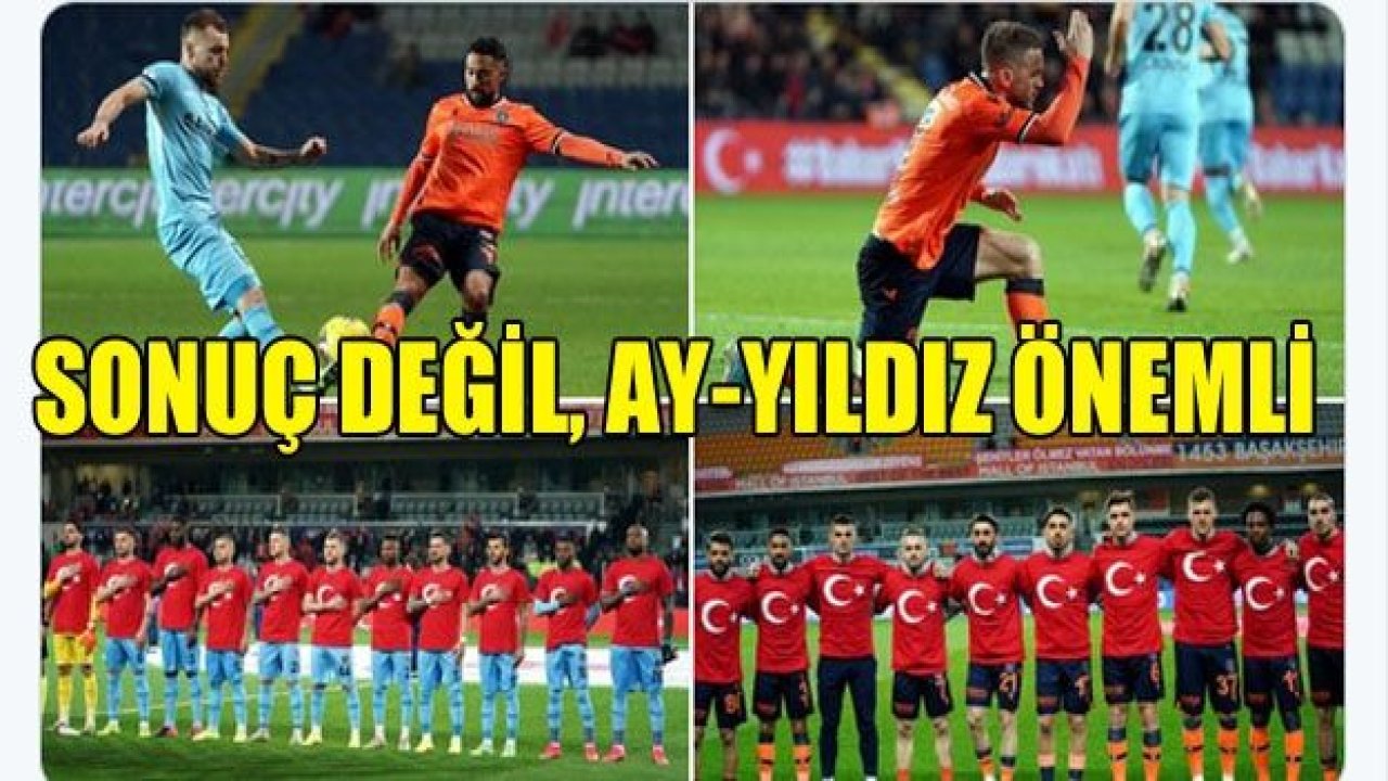 SONUÇ DEĞİL, AY-YILDIZ ÖNEMLİ!