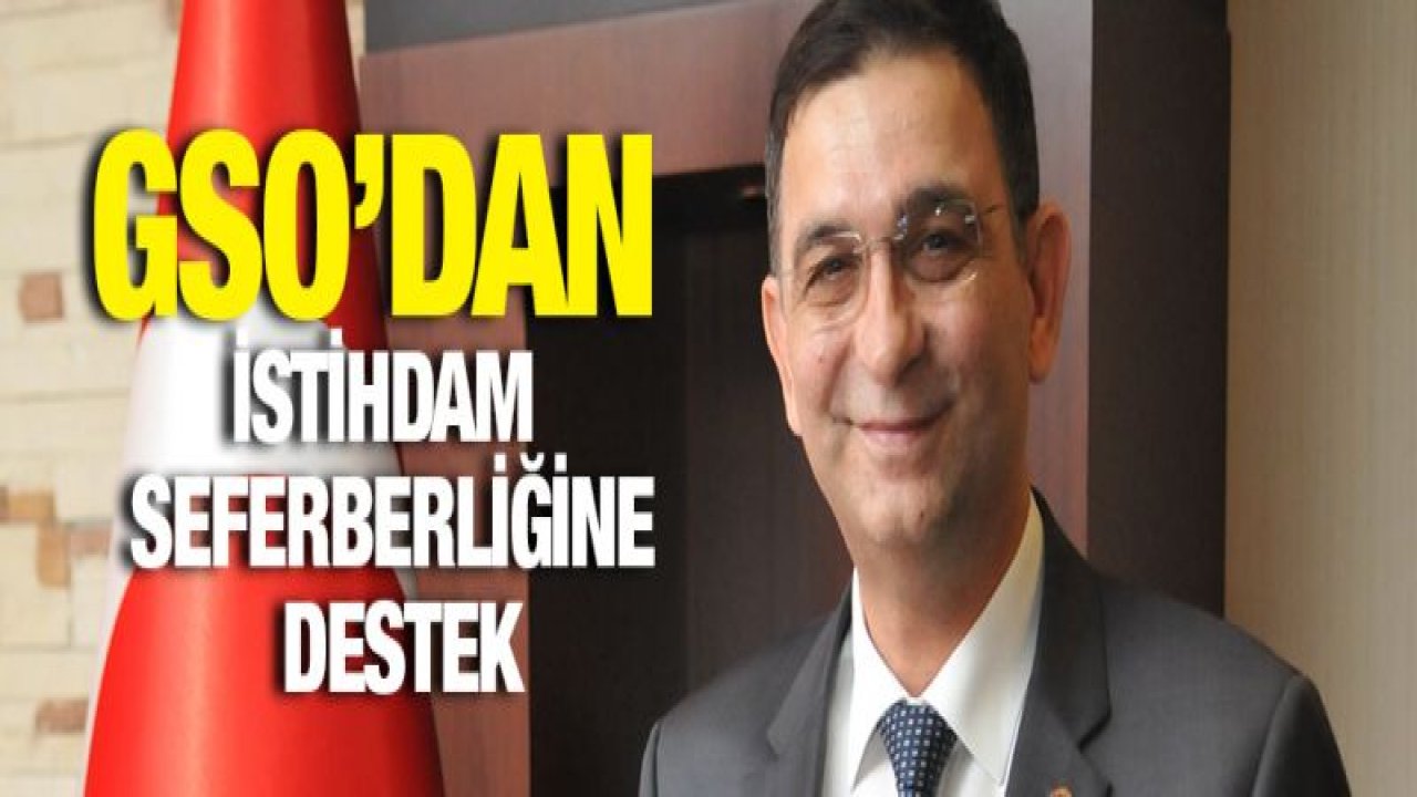 GSO'DAN İSTİHDAM SEFERBERLİĞİNE DESTEK