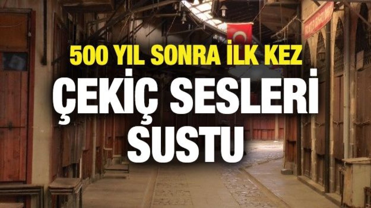 500 yıl sonra ilk kez çekiç sesleri sustu