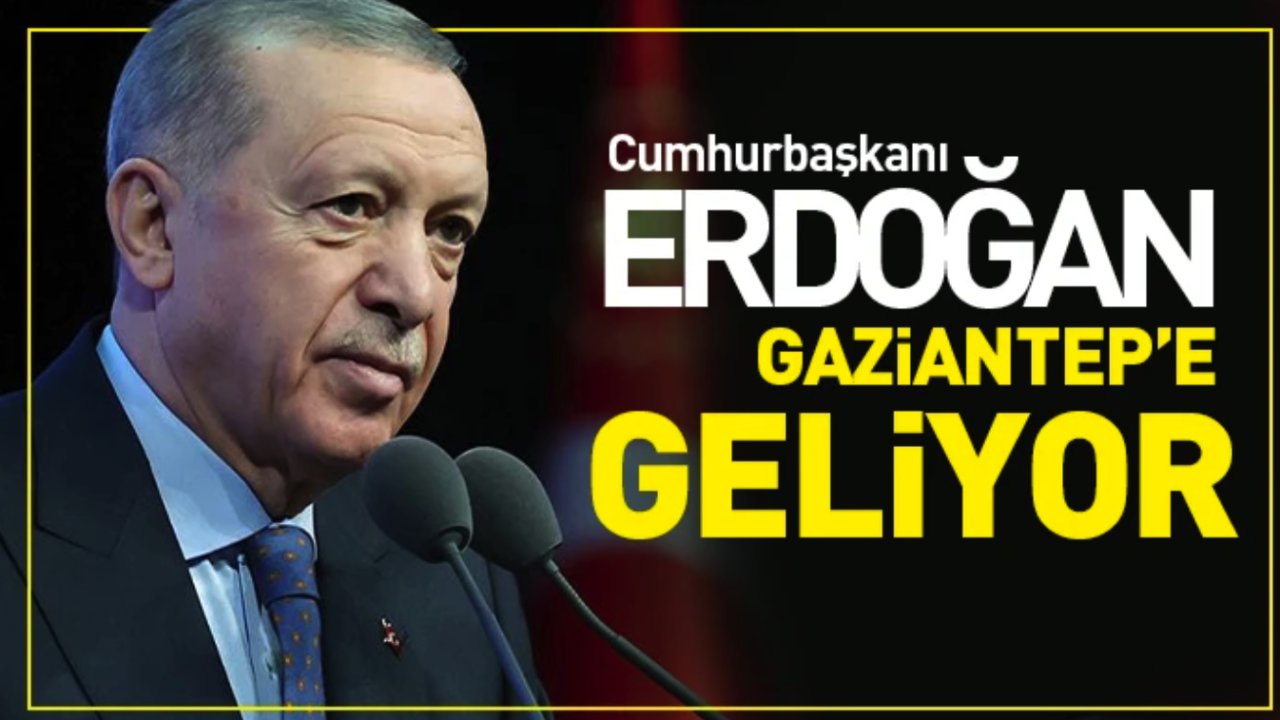 Cumhurbaşkanı Erdoğan Gaziantep'e Ne Zaman Gelecek?