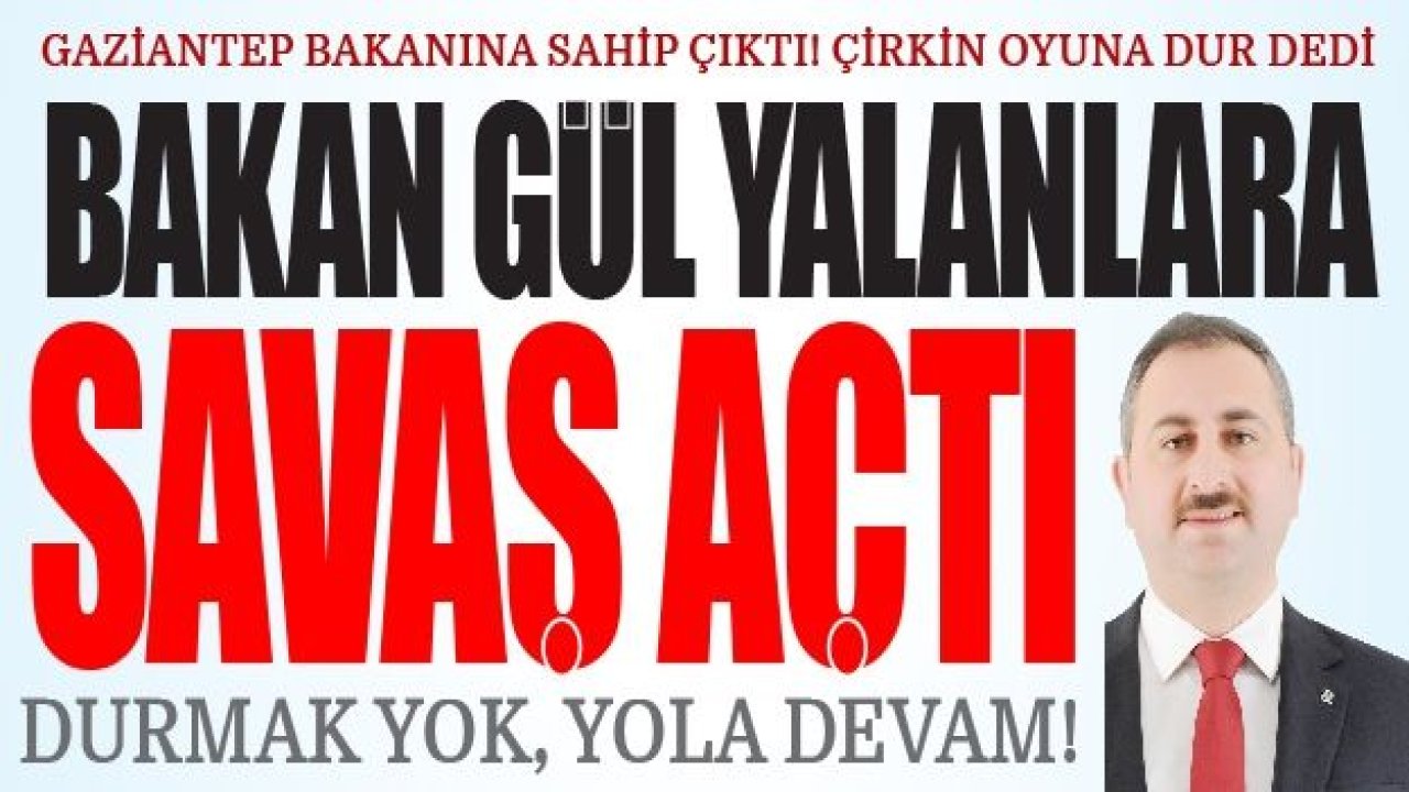 BAKAN GÜL, YALANLARA SAVAŞ AÇTI!