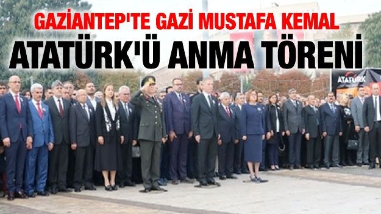 Gaziantep'te Gazi Mustafa Kemal Atatürk'ü anma töreni