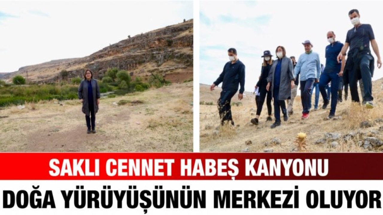 SAKLI CENNET HABEŞ KANYONU, DOĞA YÜRÜYÜŞÜNÜN MERKEZİ OLUYOR