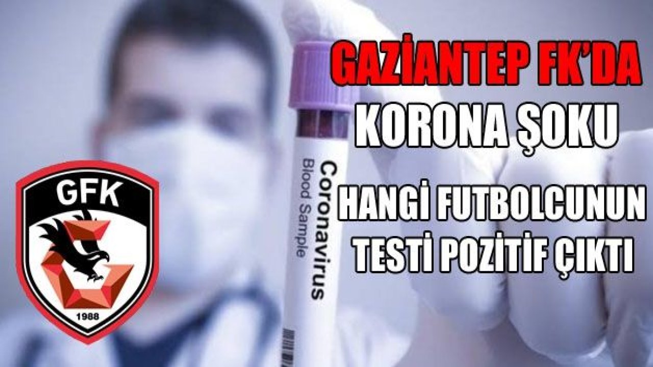 GAZİANTEP FK'DA KORONA ŞOKU