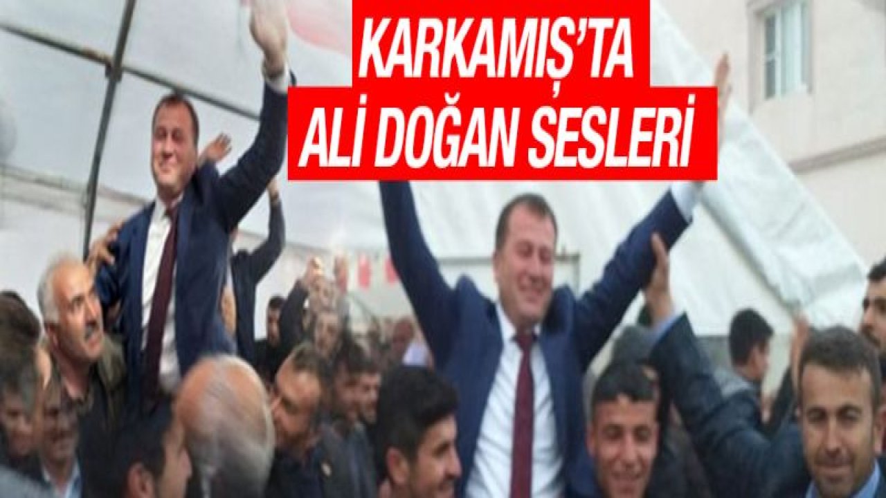 Karkamış'ta Ali Doğan sesleri