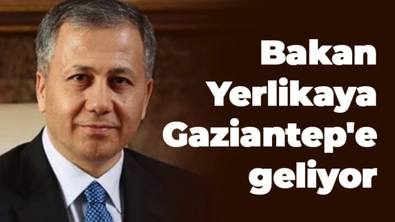 Bakan Yerlikaya Gaziantep'e Geliyor