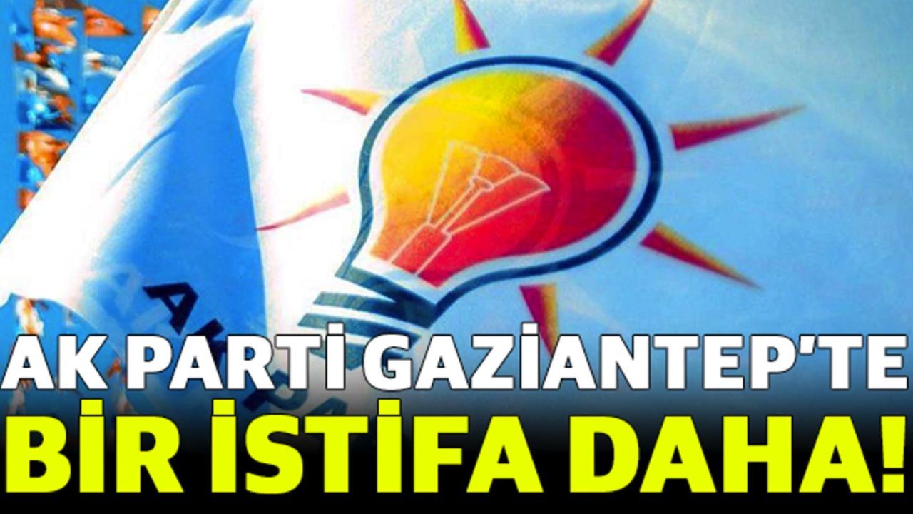 AK Parti Gaziantep’te Bir İstifa Daha! O İlçe Başkanı da İstifa Etti