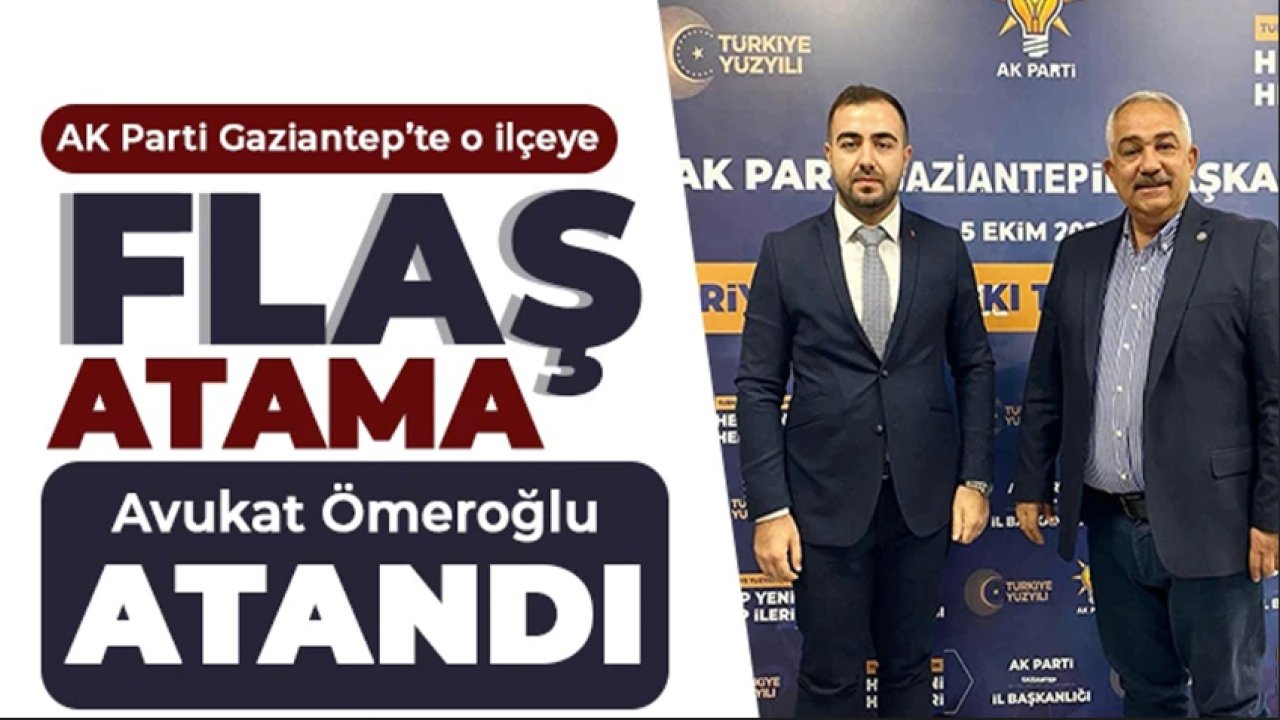 AK Parti Gaziantep’te FLAŞ ATAMA! Son dakika o ilçe başkanlığına flaş atama yapıldı.