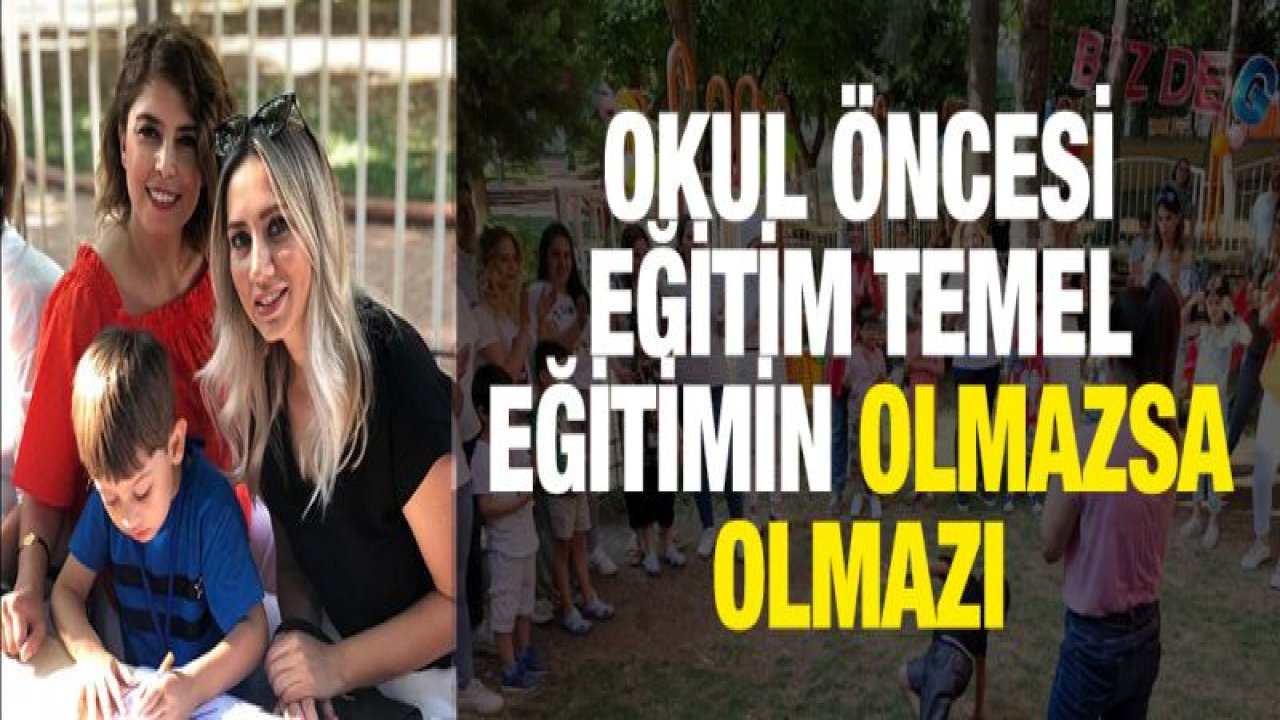 Okul öncesi eğitim temel eğitimin olmazsa olmazı