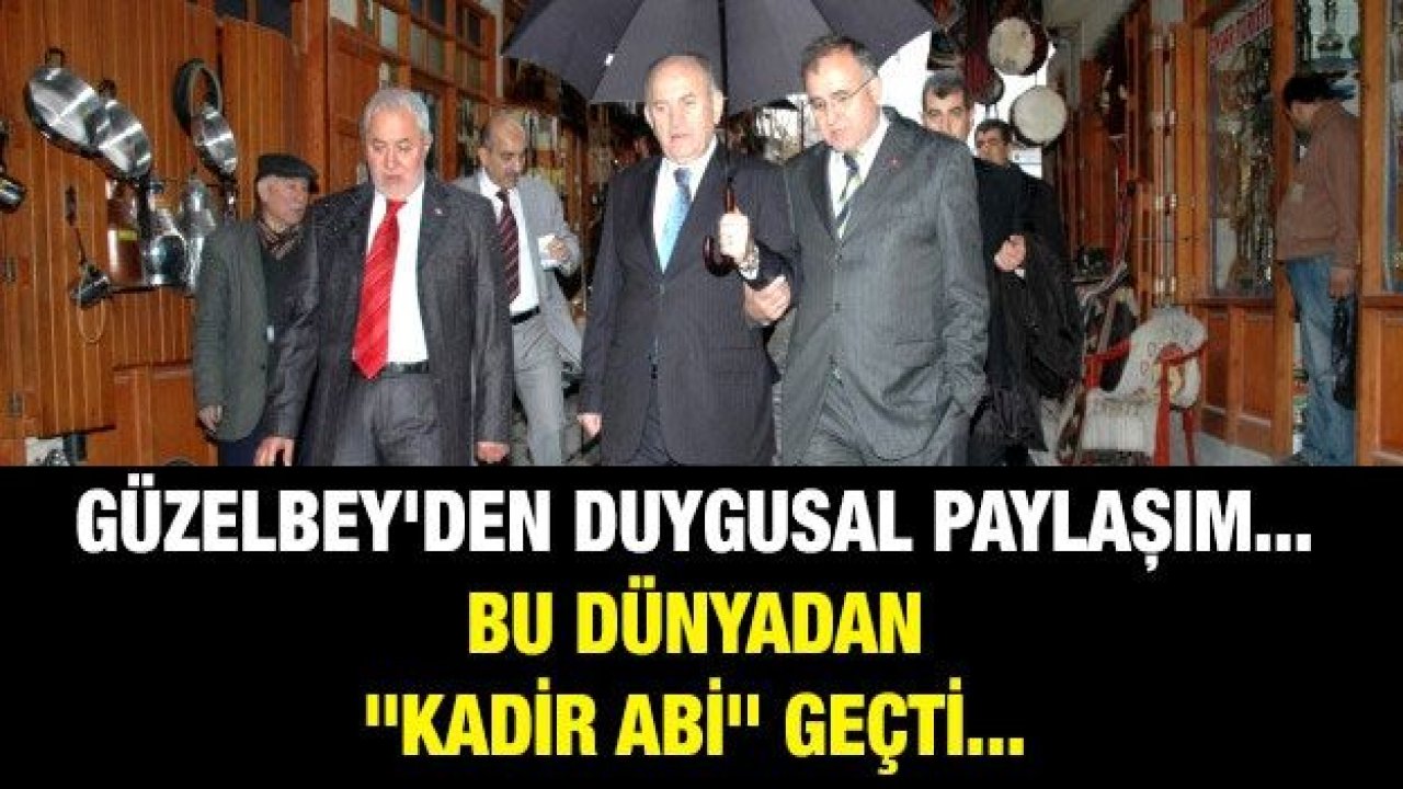 Güzelbey'den duygusal paylaşım... Bu dünyadan "Kadir abi" geçti.