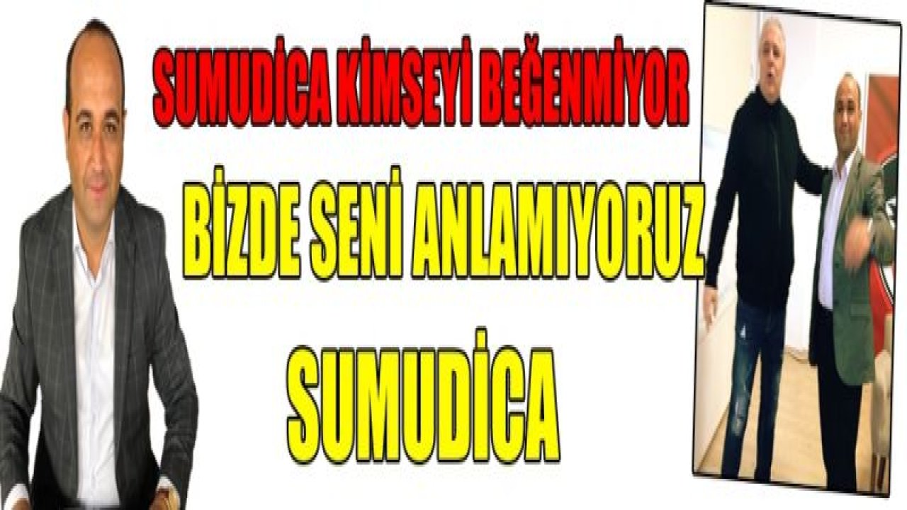 BİZDE SENİ ANLAMIYORUZ SUMUDİCA