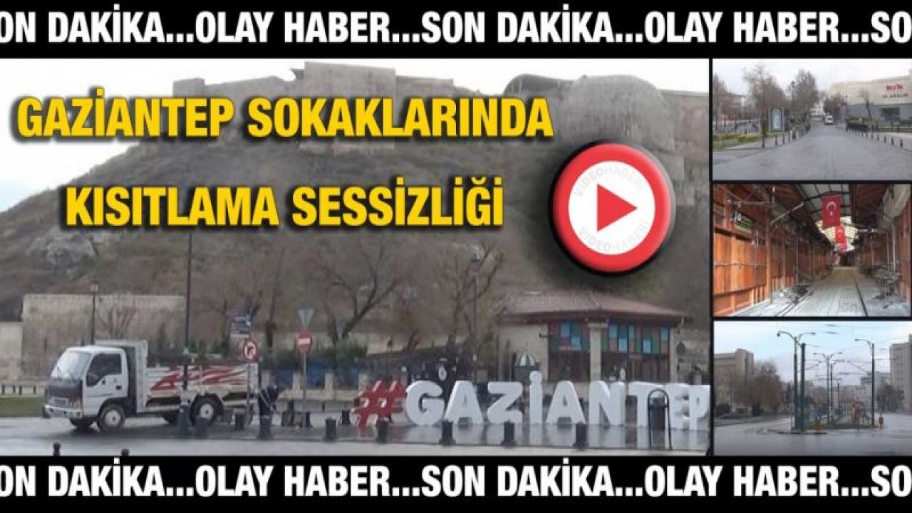 Video İzle...Gaziantep sokaklarında kısıtlama sessizliği