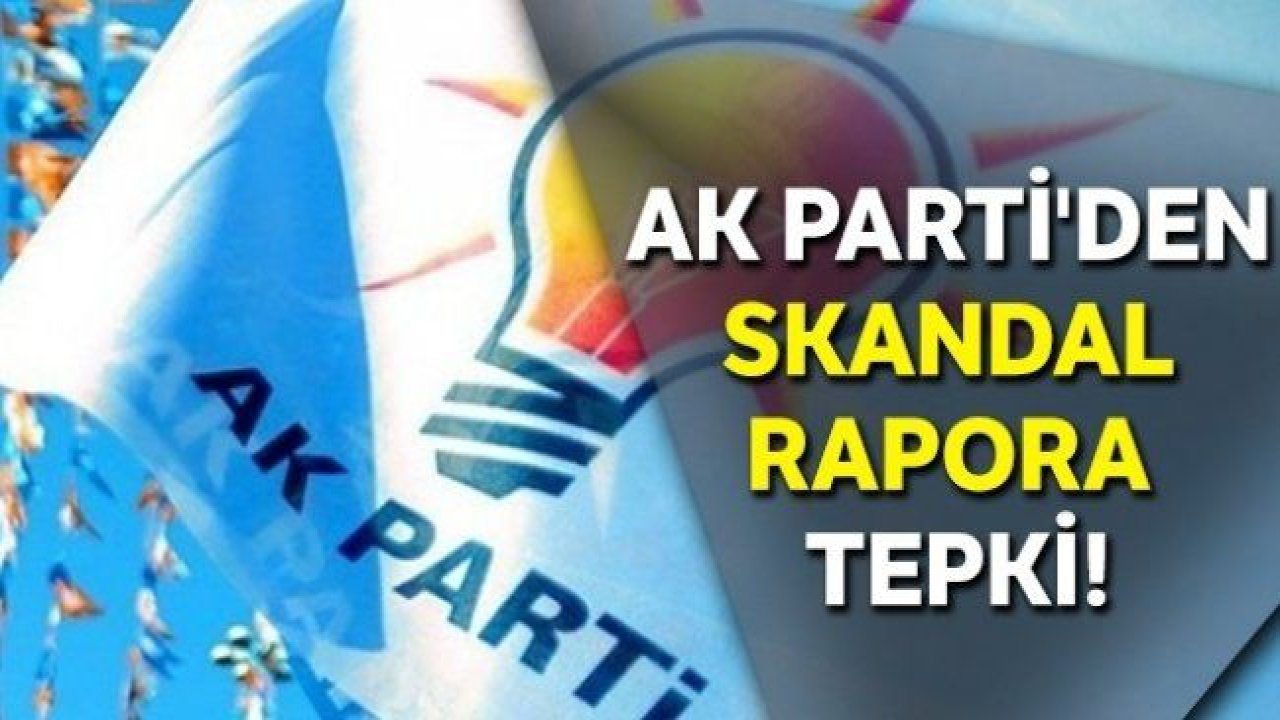 AK Parti'den skandal rapora tepki