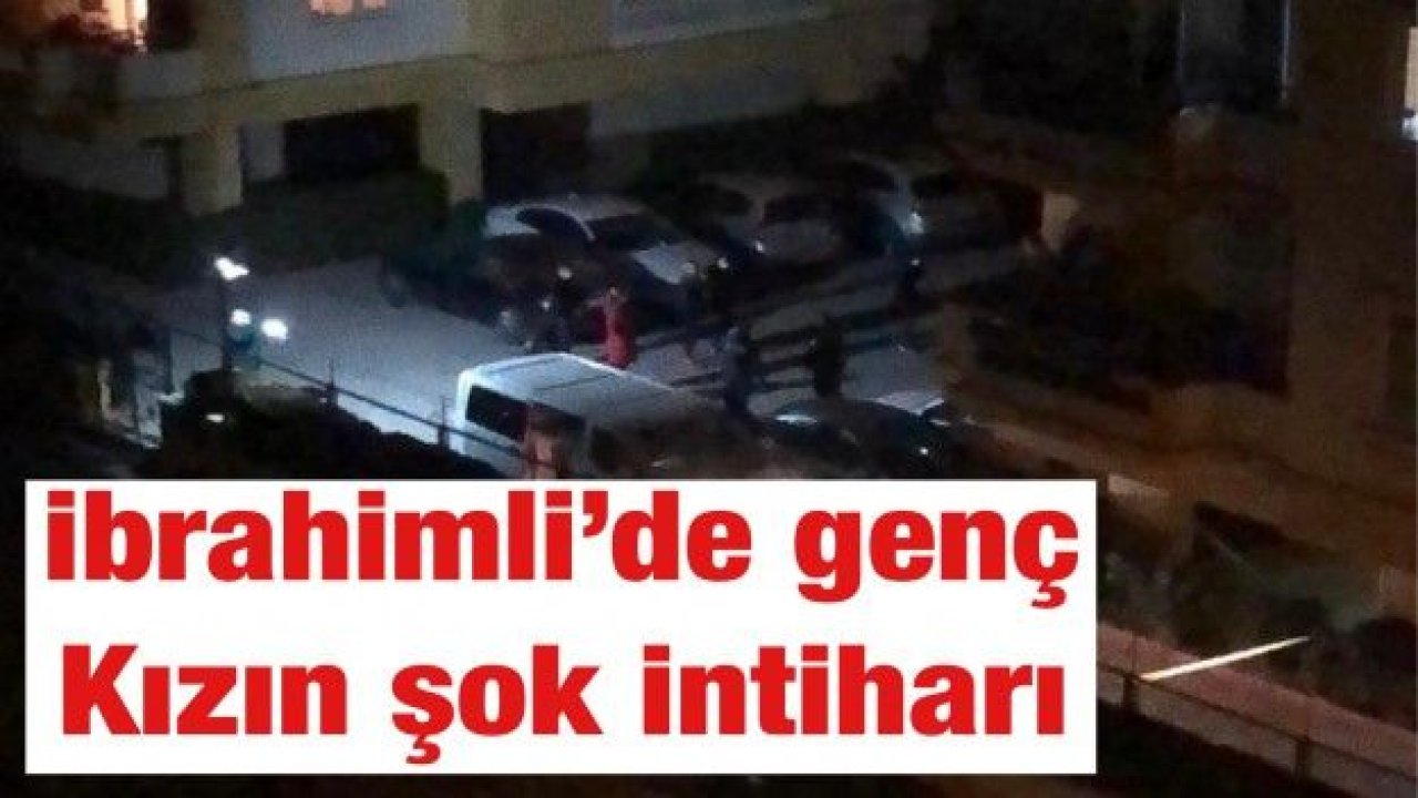 Gaziantep'te ibrahimli’de genç Kızın şok intiharı