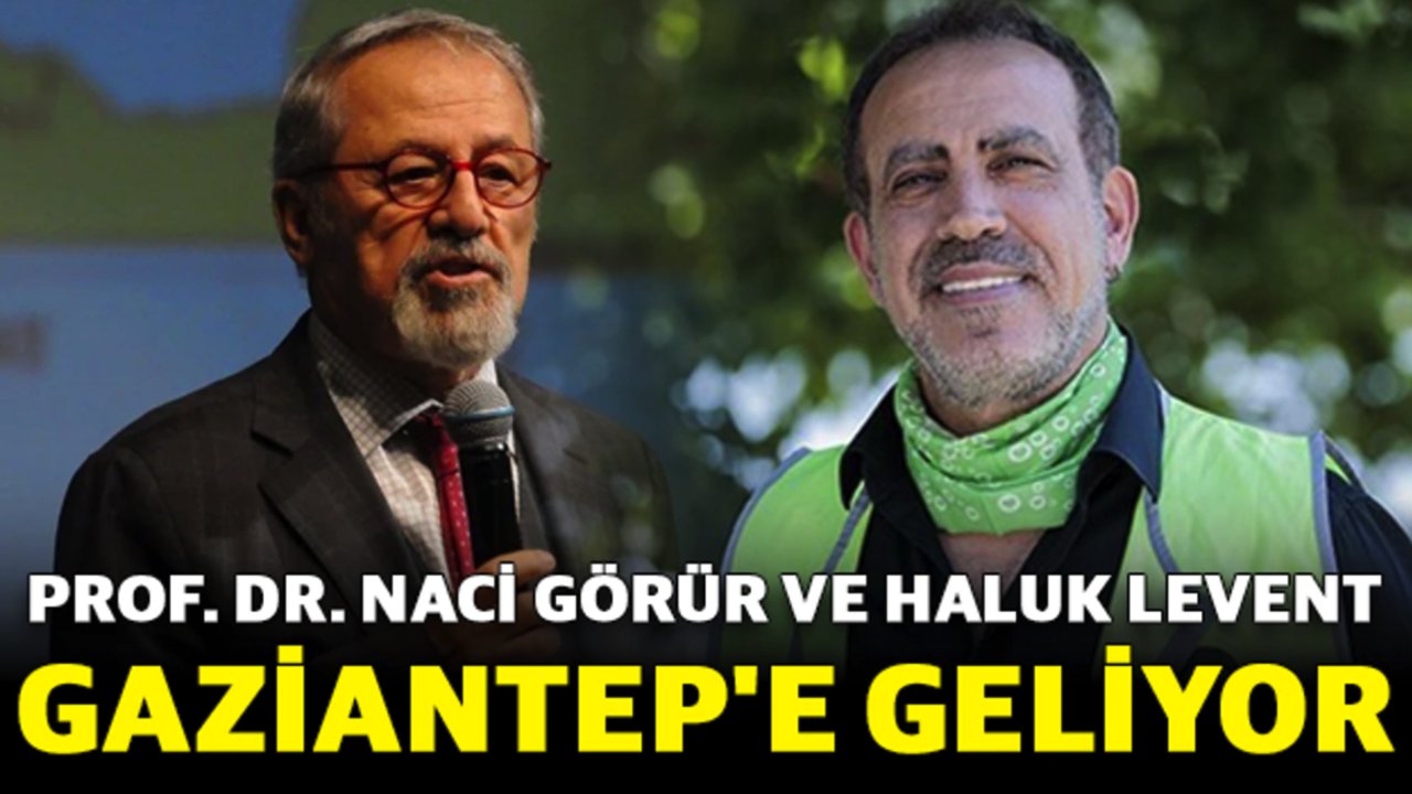 Prof. Dr. Naci Görür ve Haluk Levent Gaziantep'e geliyor