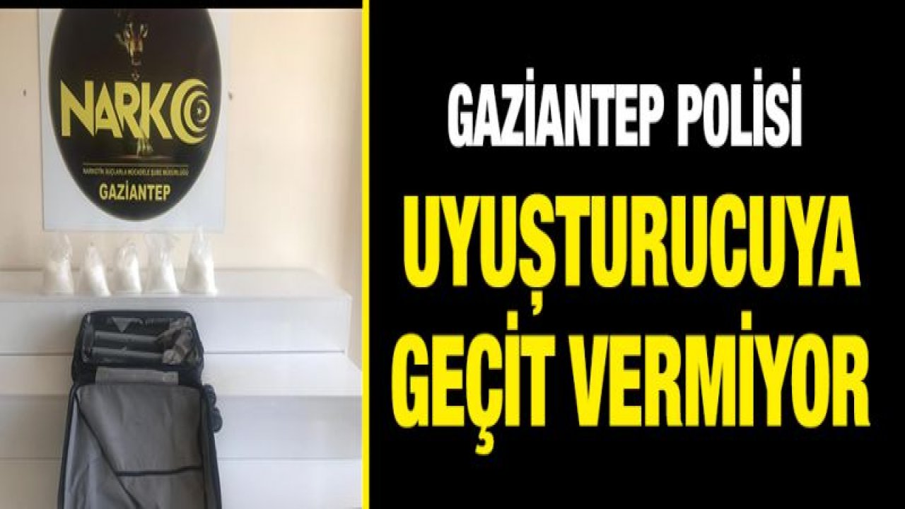 GAZİANTEP POLİSİ UYUŞTURUCUYA GEÇİT VERMİYOR