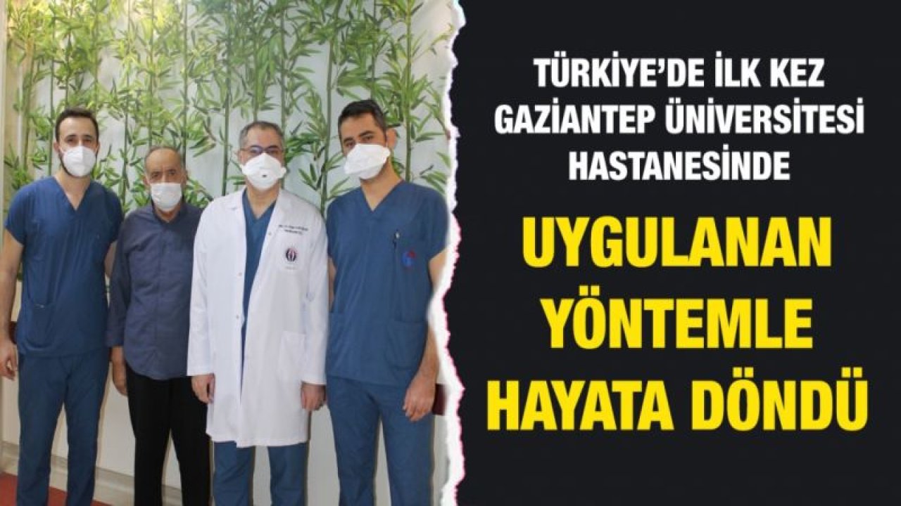 Türkiye’de ilk kez Gaziantep Üniversitesi Hastanesinde uygulanan yöntemle hayata döndü