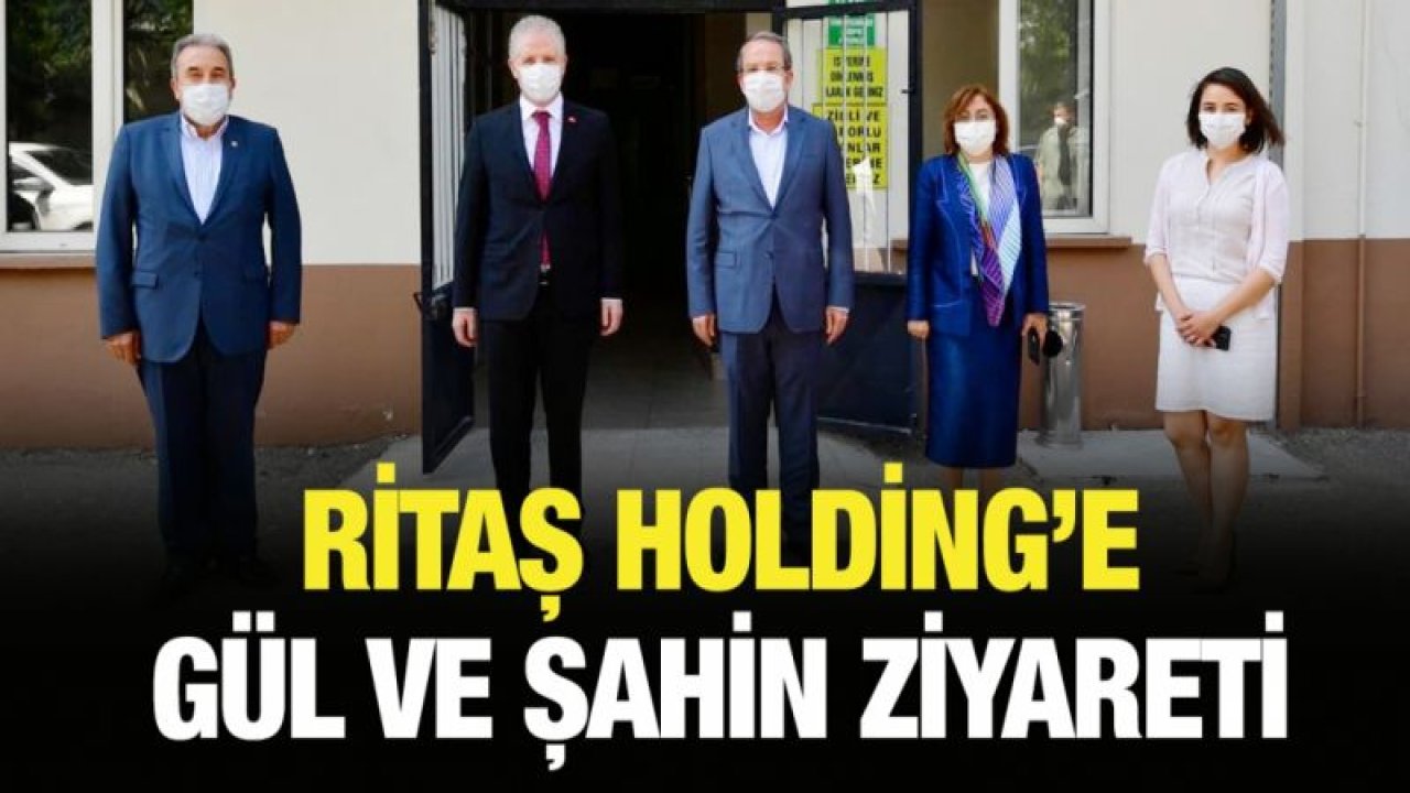 Ritaş Holding'e Gül ve Şahin ziyareti