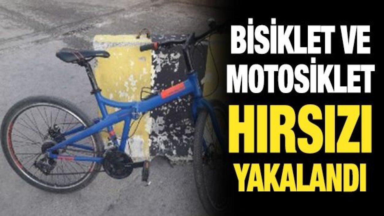 Bisiklet ve motosiklet hırsızı yakalandı