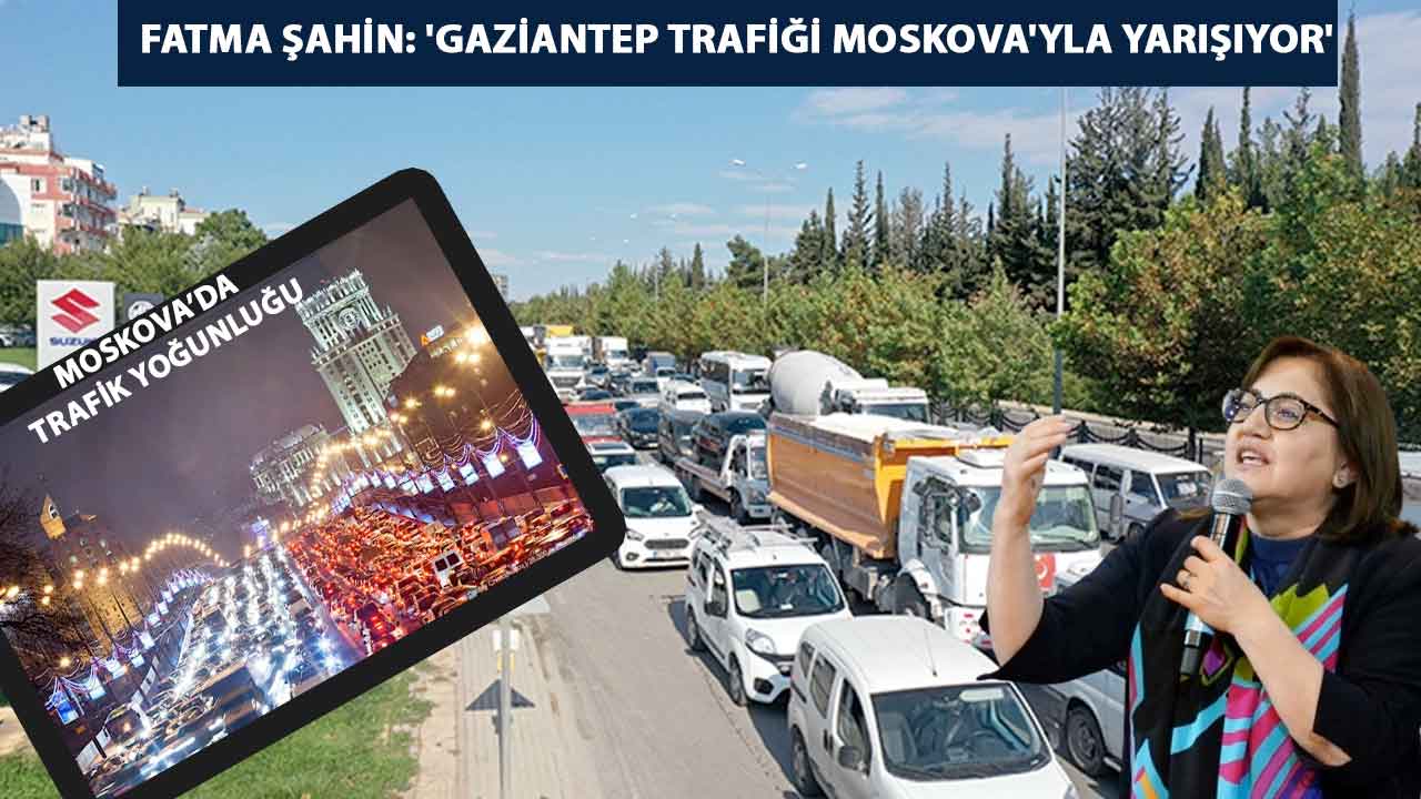 Fatma Şahin: 'Gaziantep Trafiği Moskova'yla Yarışıyor'