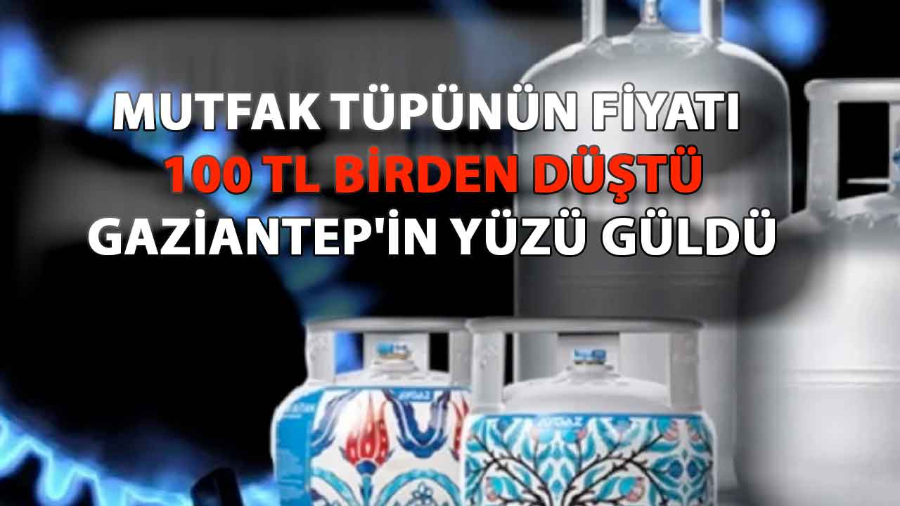 Mutfak Tüpünün Fiyatı 100 TL Birden Düştü Gaziantep'in Yüzü Güldü