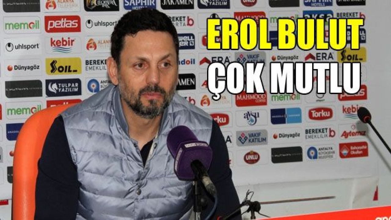 Erol Bulut: “3 puanı aldığımız için mutluyuz”