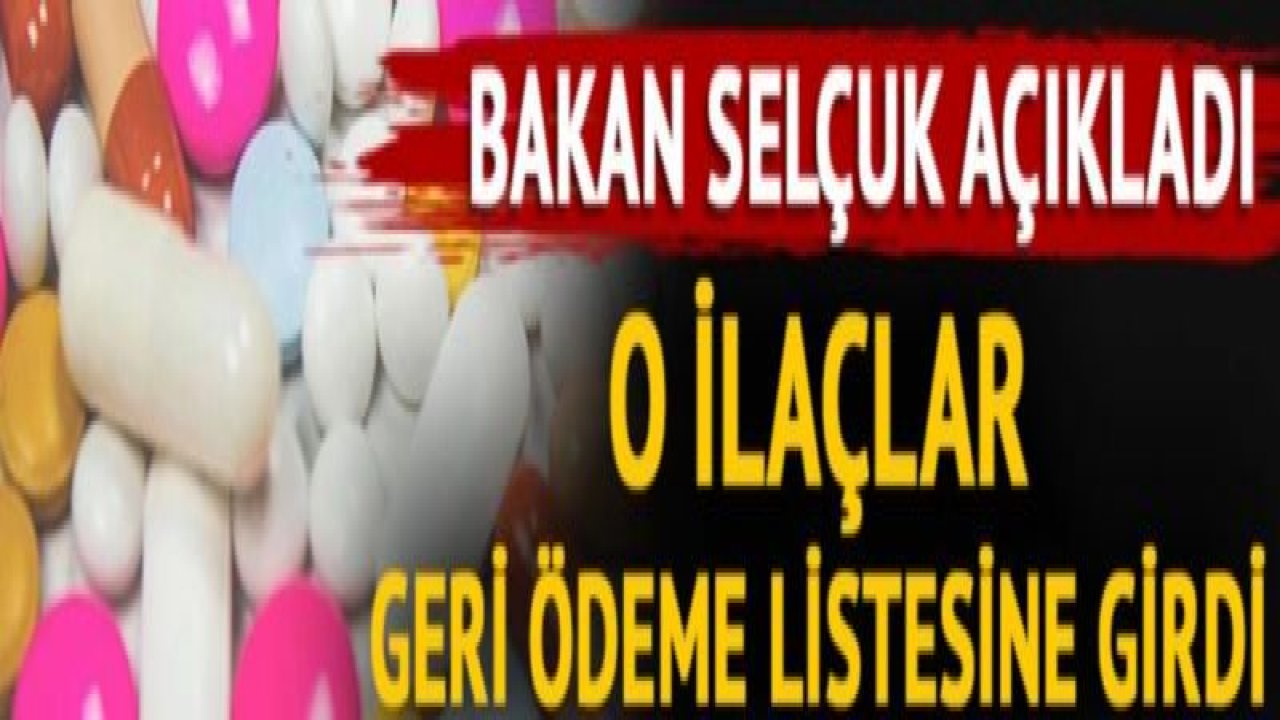 Bakan duyurdu! 29 ilaç daha geri ödeme listesine alındı