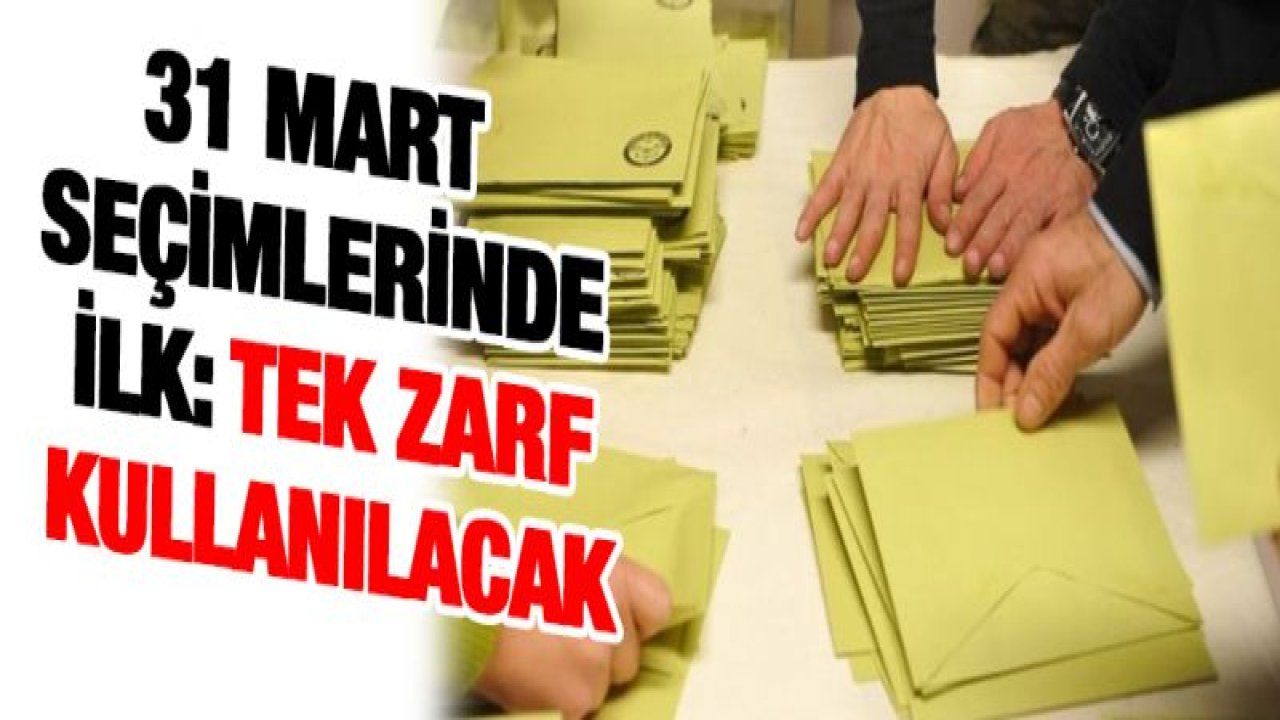 31 Mart seçimlerinde ilk: Tek zarf kullanılacak