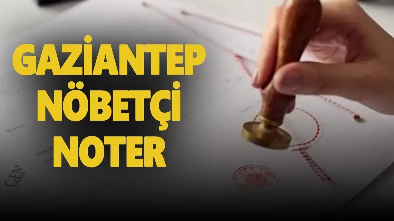 Gaziantep Nöbetçi Noter! 10 Mart Pazar