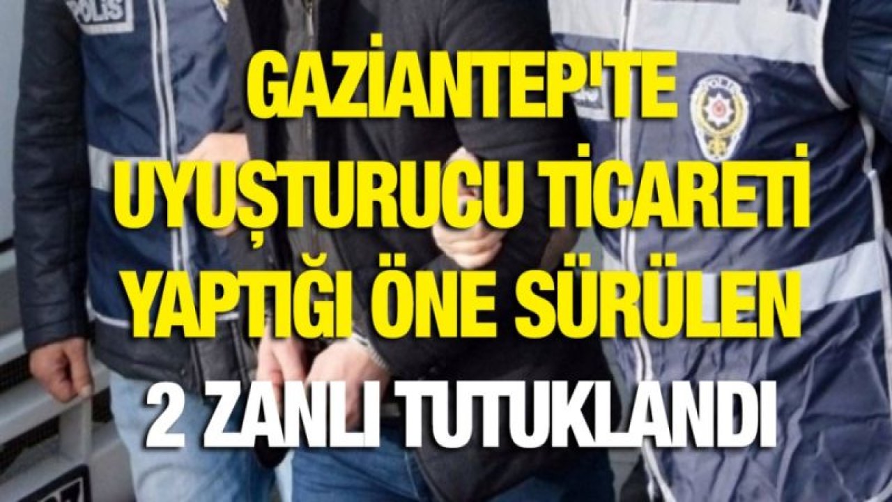 Gaziantep'te uyuşturucu ticareti yaptığı öne sürülen 2 zanlı tutuklandı