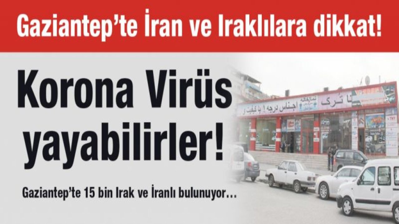 Gaziantep’te İran ve Iraklılara dikkat!