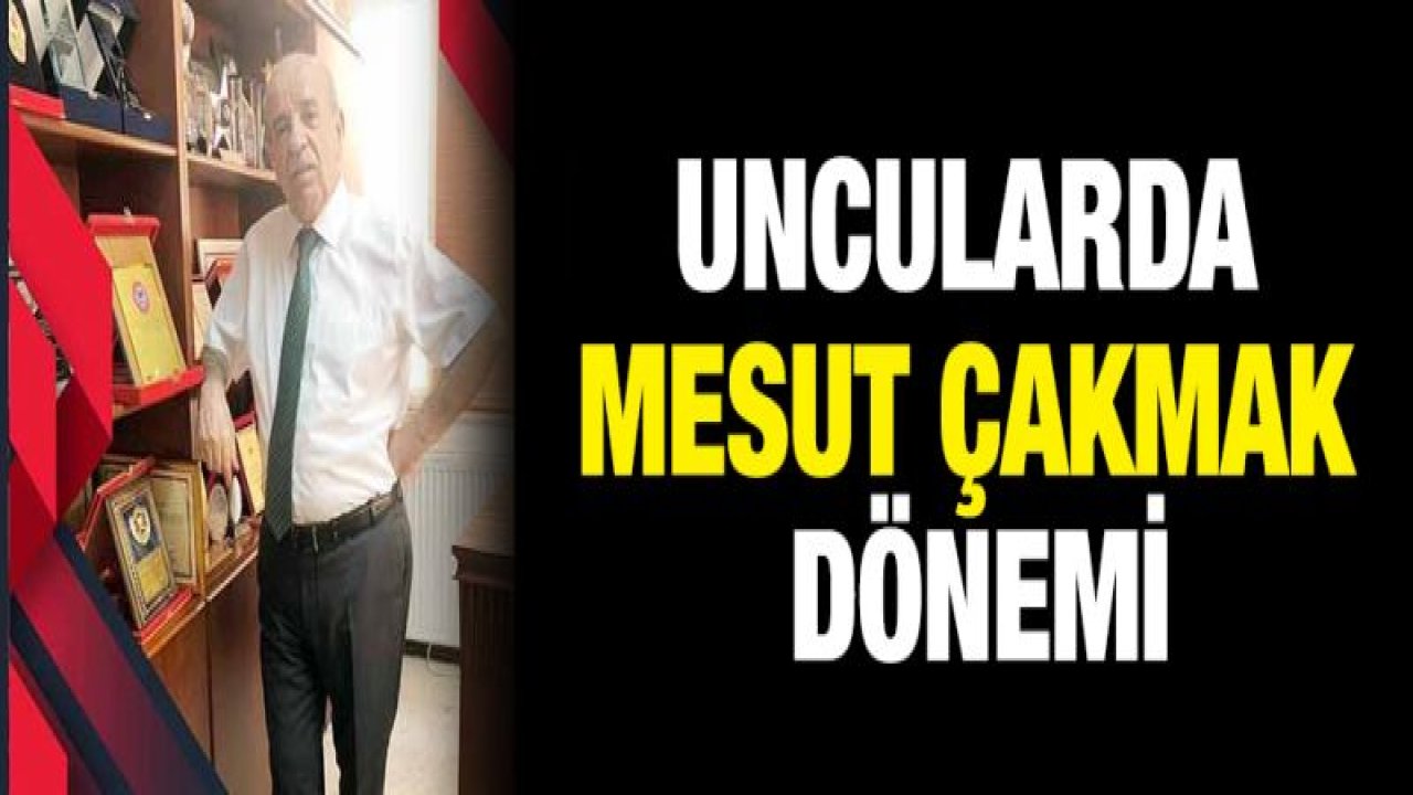 Uncularda Mesut Çakmak dönemi