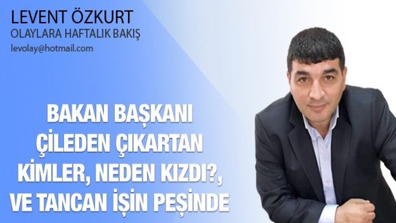 BAKAN BAŞKANI ÇİLEDEN ÇIKARTAN KİMLER, NEDEN KIZDI?, VE TANCAN İŞİN PEŞİNDE