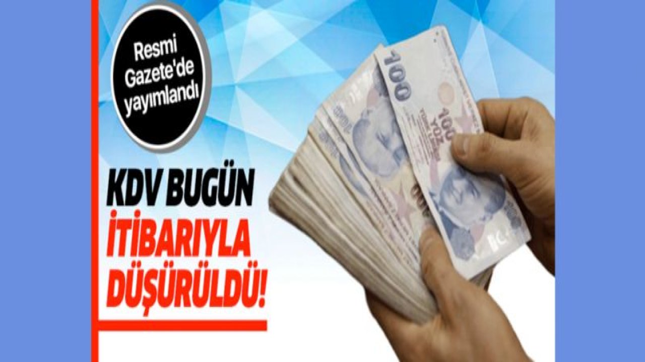 Resmi Gazete'de yayımlandı! KDV bugün itibariyle düştü