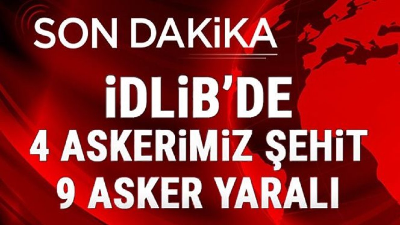 Milli Savunma Bakanlığı'ndan yapılan açıklamada, İdlib'de çıkan çatışmada dört askerimiz şehit düşerken, biri ağır dokuz askerimizin de yaralandığı belirtildi.