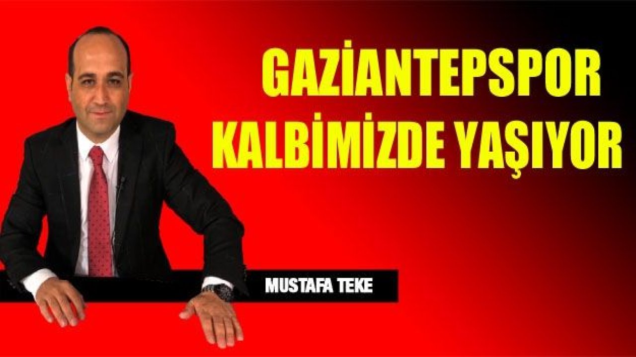 GAZİANTEPSPOR KALBİMİZDE YAŞIYOR...