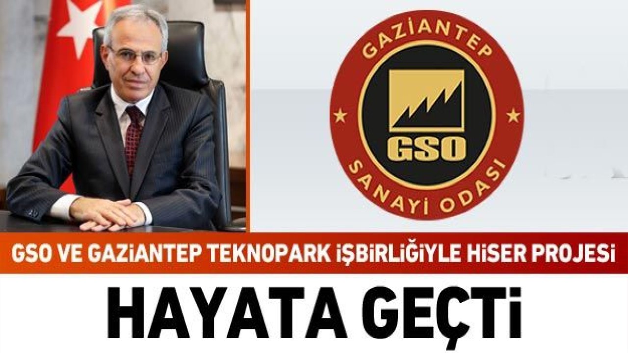 GSO ve Gaziantep Teknopark işbirliğiyle Hiser Projesi hayata geçti