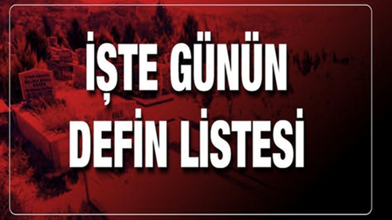 Gaziantep'te Günün Defin Listesi... Bugün Gaziantep'te Kimler Vefat Etti?