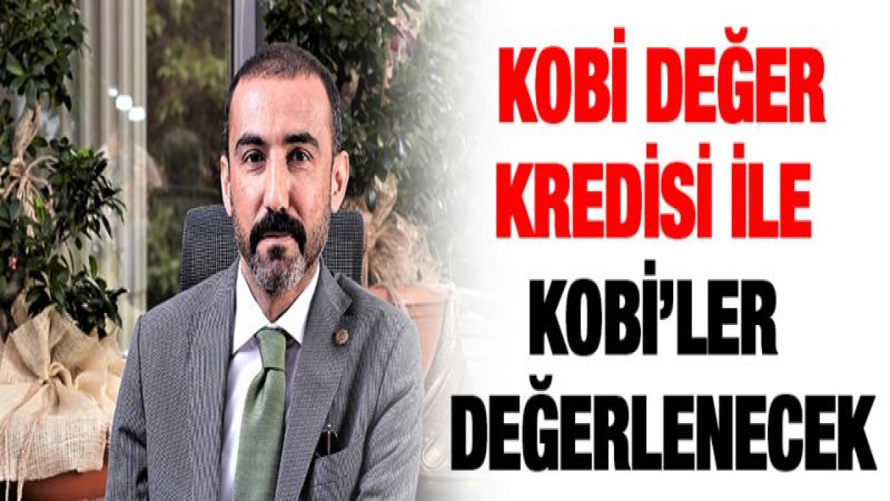 GTO Başkanı Yıldırım: KOBİ Değer Kredisi ile KOBİ'ler değerlenecek